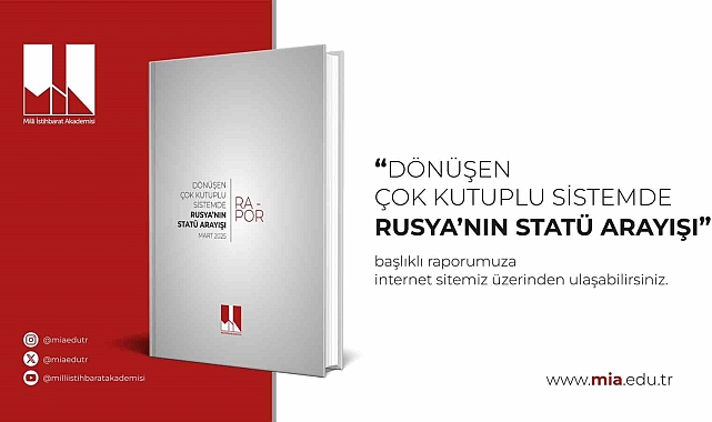 Milli İstihbarat Akademisi, "Dönüşen Çok Kutuplu Sistemde Rusya'nın Statü Arayışı" başlıklı raporunu yayımladı