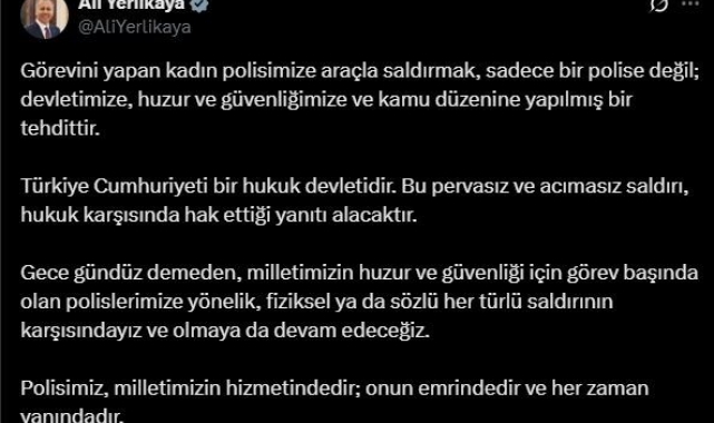 Bakan Yerlikaya: "Görevini yapan kadın polisimize araçla saldırmak sadece bir polise değil; devletimize, huzur ve güvenliğimize ve kamu düzenine yapılmış bir tehdittir"