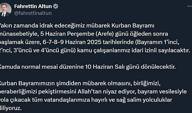 İletişim Başkanı Altun: "Kurban Bayramı münasebetiyle 5 Haziran Perşembe günü öğleden sonra başlamak üzere, 6-7-8-9 Haziran kamu çalışanlarımız idari izinli sayılacaktır"