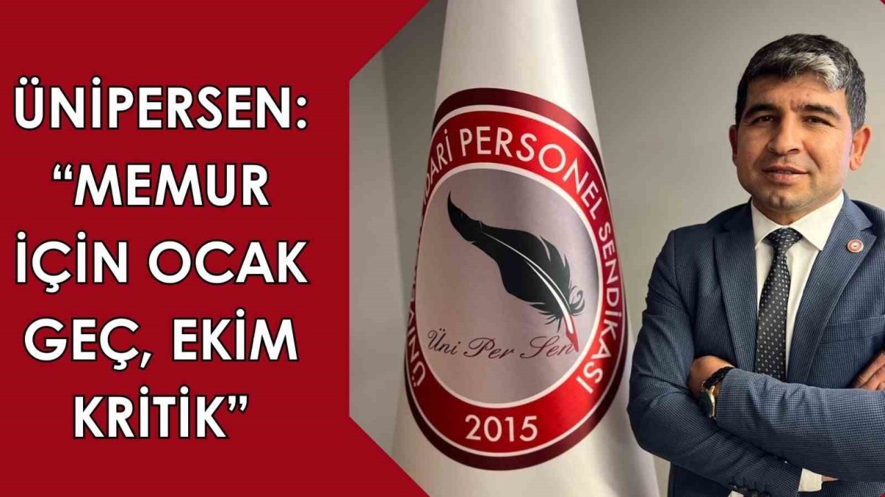 ÜNİPERSEN: "Memur için ocak geç, ekim kritik"